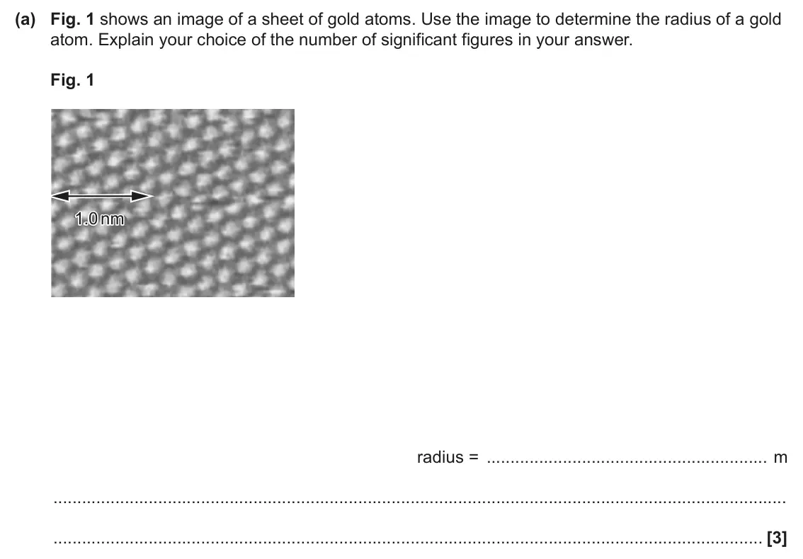 June 2025 Paper 2, question 1(a): Fig. 1 shows an image of a sheet of gold atoms. Use the image to determine the radius of a gold atom. Explain your choice of the number of significant figures i