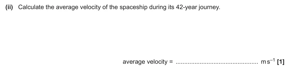 June 2025 Paper 2, question 3(b)(ii): Calculate the average velocity of the spaceship during its 42‑year journey. average velocity = m s–1 [1]