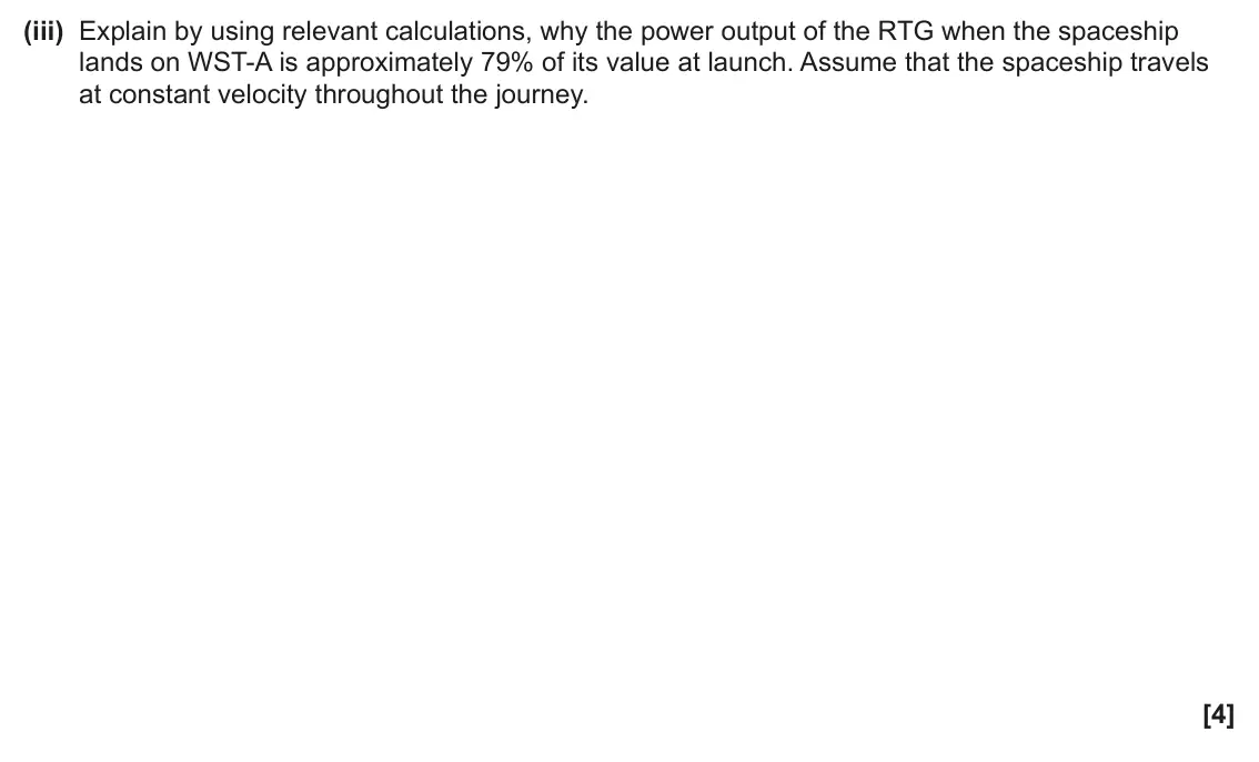 June 2025 Paper 2, question 3(b)(iii): Explain by using relevant calculations, why the power output of the RTG when the spaceship lands on WST‑A is approximately 79% of its value at launch. Assume th