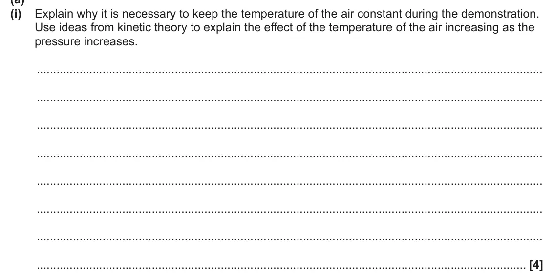 June 2025 Paper 2, question 6(a)(i): Explain why it is necessary to keep the temperature of the air constant during the demonstration. Use ideas from kinetic theory to explain the effect of the tem