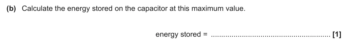 June 2025 Paper 2, question 9(b): Calculate the energy stored on the capacitor at this maximum value. energy stored = [1]