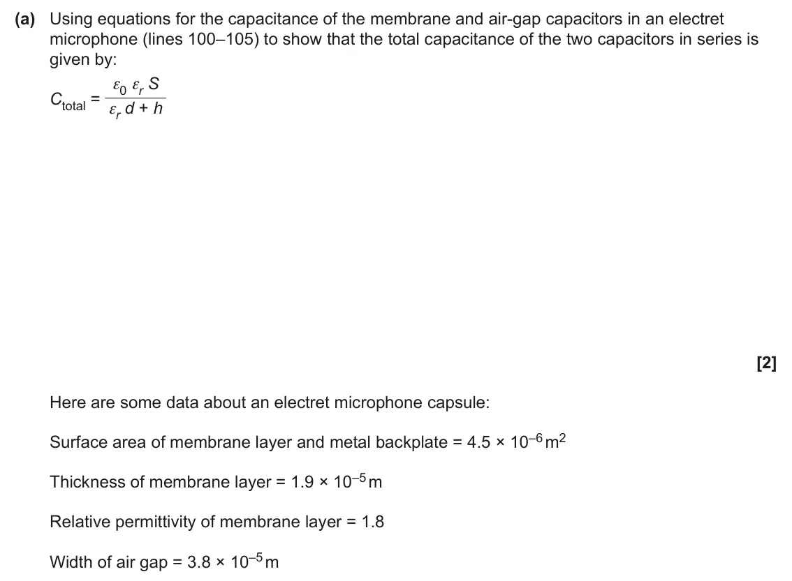 June 2025 Paper 2, question 11(a): Using equations for the capacitance of the membrane and air‑gap capacitors in an electret microphone (lines 100–105) to show that the total capacitance of the t