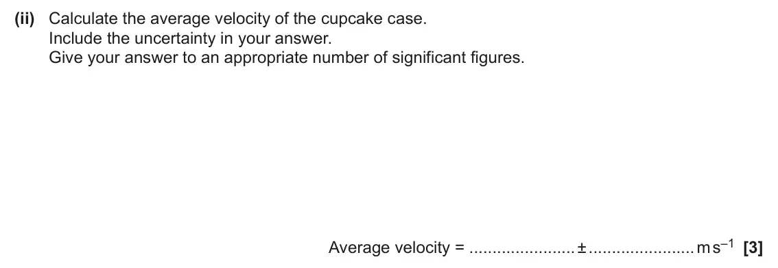 June 2025 Paper 3, question 1(a)(ii): Calculate the average velocity of the cupcake case. Include the uncertainty in your answer. Give your answer to an appropriate number of significant figures. Av