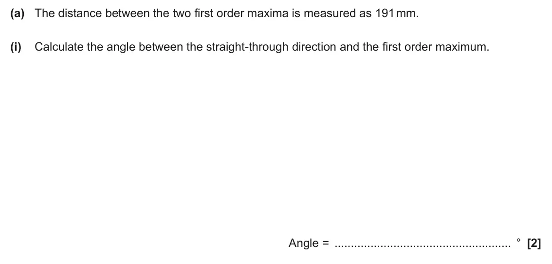 June 2025 Paper 3, question 3(a)(i): Calculate the angle between the straight-through direction and the first order maximum. Angle = ° [2]