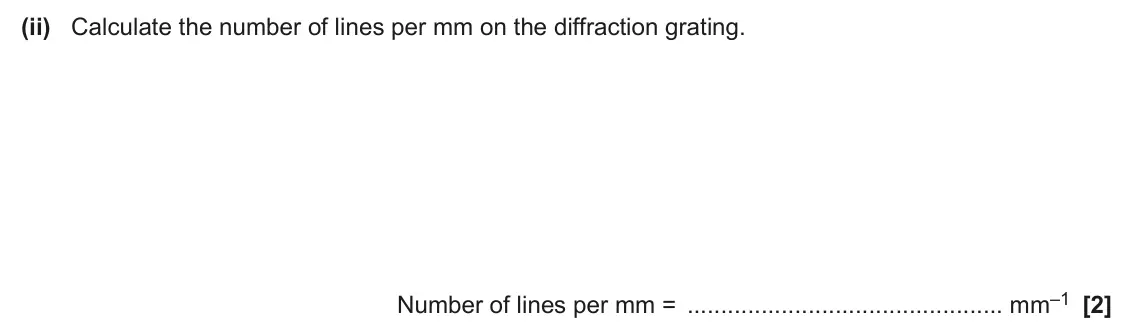 June 2025 Paper 3, question 3(a)(ii): Calculate the number of lines per mm on the diffraction grating. Number of lines per mm = mm–1 [2]