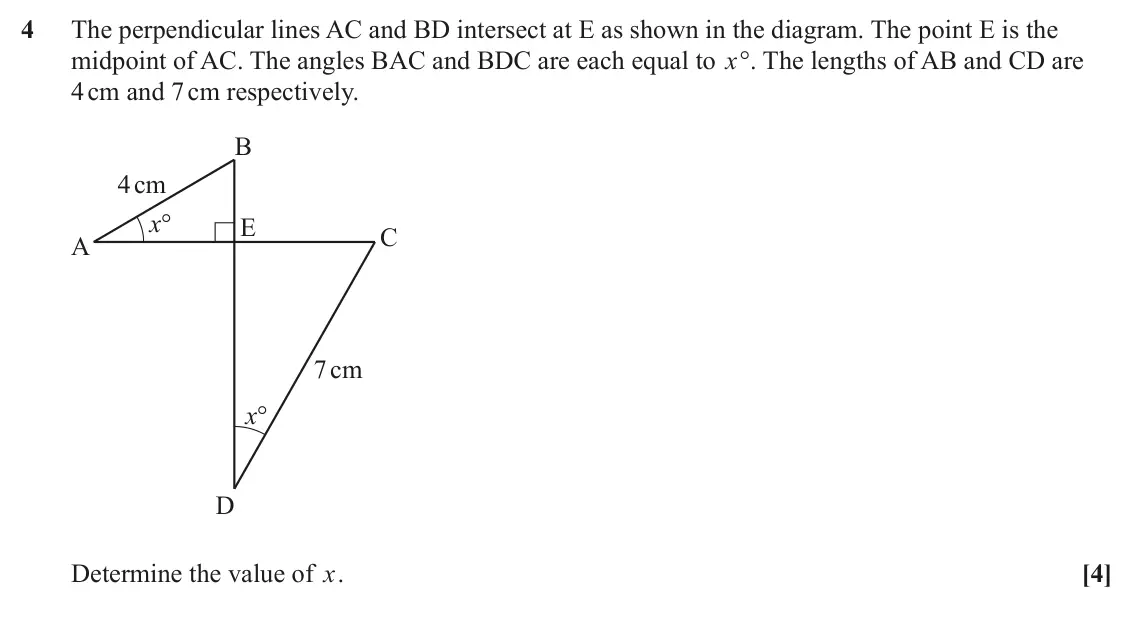 June 2024 AS Paper 1, question 4: The perpendicular lines AC and BD intersect at E as shown in the diagram. The point E is the midpoint of AC. The angles BAC and BDC are each equal to x°. The le