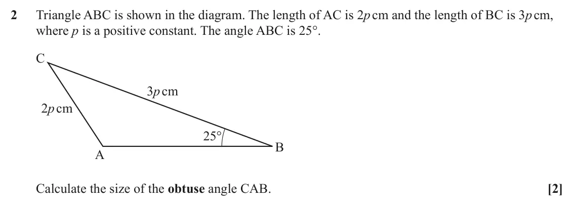June 2025 AS Paper 1, question 2: Triangle ABC is shown in the diagram. The length of AC is 2p cm and the length of BC is 3p cm, where p is a positive constant. The angle ABC is 25°. C 3p cm 2pc