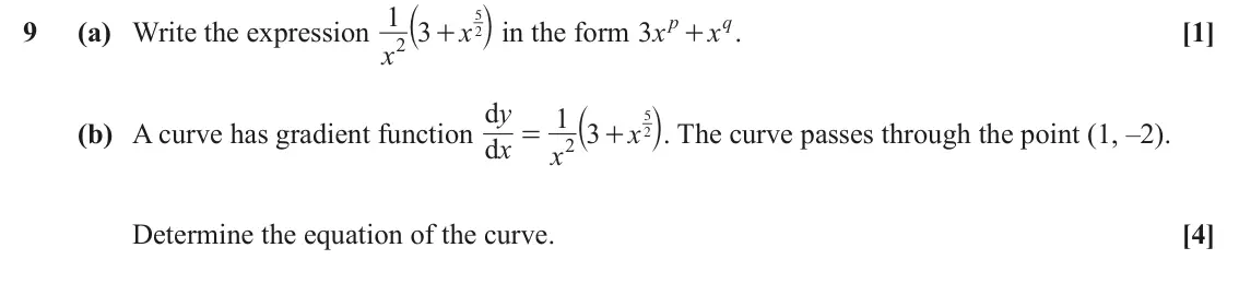 June 2025 AS Paper 1, question 9: a k in the form x 1 3 5 p q 9 (a) Write the expression x x x [1] 3 . + + 2 2 a k. The curve passes through the point (1, –2). d y 1 3 5 (b) A curve has gradient