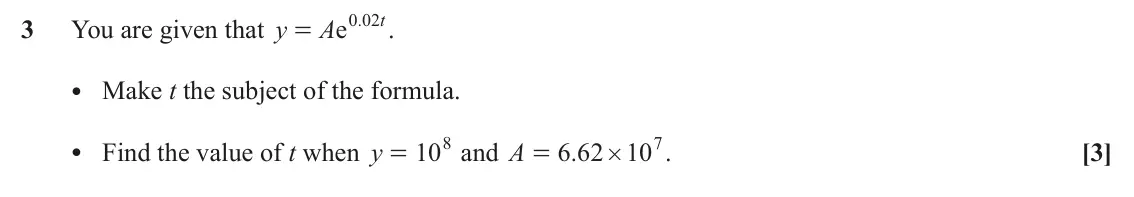 June 2022 AS Paper 2, question 3: Ae . 0 02 t 3 You are given that y . = • Make t the subject of the formula. • Find the value of t when y 108 107 and A 6 62 . . [3] = = #