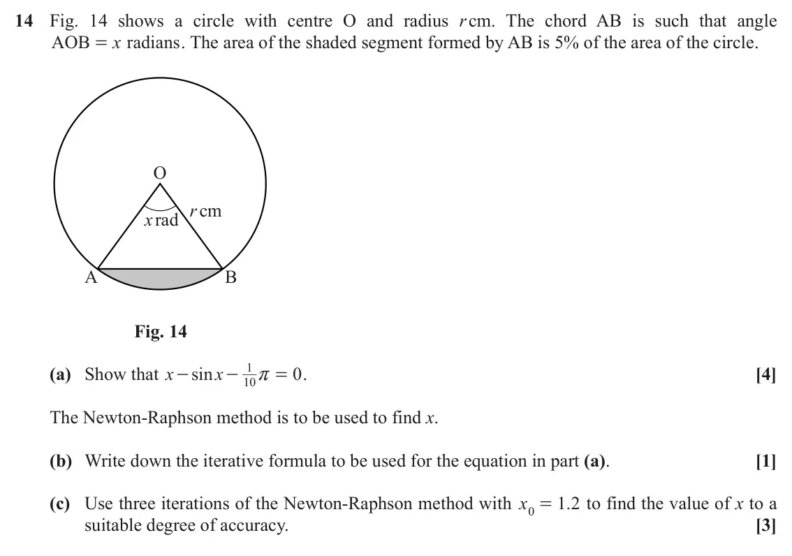 June 2019 Paper 1, question 14: Fig. 14 shows a circle with centre O and radius r cm. The chord AB is such that angle AOB x radians . The area of the shaded segment formed by AB is 5% of the a