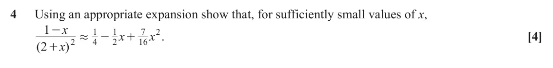 June 2022 Paper 1, question 4: Using an appropriate expansion show that, for sufficiently small values of x, x 1 - 1 1 7 2 x x . [4] . - + 4 2 16 2 ( 2 )x +