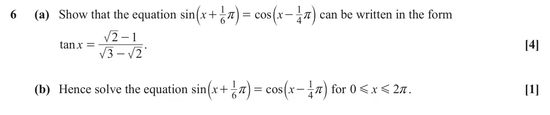 June 2023 Paper 1, question 6: a k a k can be written in the form 1 1 6 (a) Show that the equation sin x cos x + = - r r 6 4 2 1 - tan x . [4] = 3 2 - a k a k for 1 1 (b) Hence solve the equa