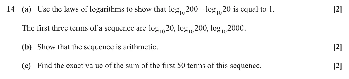 June 2023 Paper 1, question 14: (a) Use the laws of logarithms to show that log 200 log 20 is equal to 1. [2] - 10 10 The first three terms of a sequence are log 20 , log 200 , log 2000 . 10 1