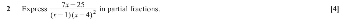 June 2025 Paper 1, question 2: x 25 - 2 Express ( in partial fractions. [4] 2 x x 1 )( 4 ) - -