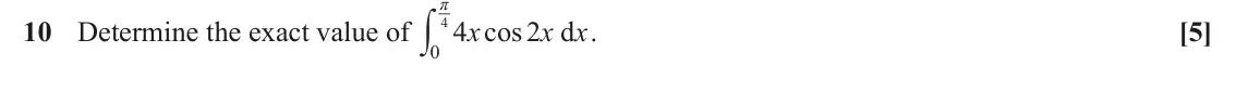 June 2023 Paper 2, question 10: ry 10 Determine the exact value of 4 x cos 2 d x x . [5] 4 0