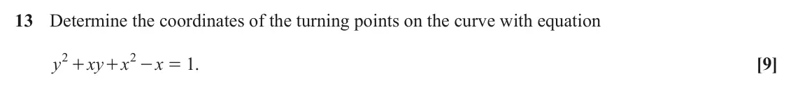 June 2024 Paper 2, question 13: Determine the coordinates of the turning points on the curve with equation 2 2 y xy x x = . 1 [9] + + -