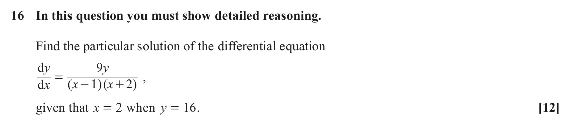 June 2024 Paper 2, question 16: In this question you must show detailed reasoning. Find the particular solution of the differential equation d = y 9 y , d x ( x 1 )( x 2 ) - + given that x 2 w