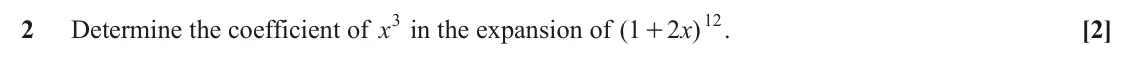 June 2025 Paper 2, question 2: Determine the coefficient of x3 in the expansion of ( 12 2 1 2 )x . [2] +