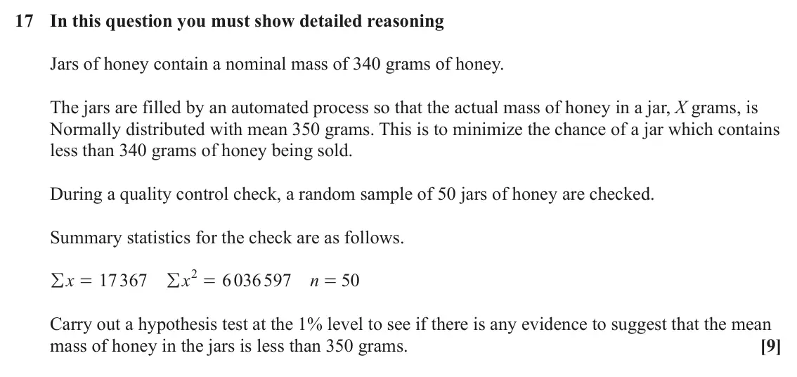 June 2025 Paper 2, question 17: In this question you must show detailed reasoning Jars of honey contain a nominal mass of 340 grams of honey. The jars are filled by an automated process so tha