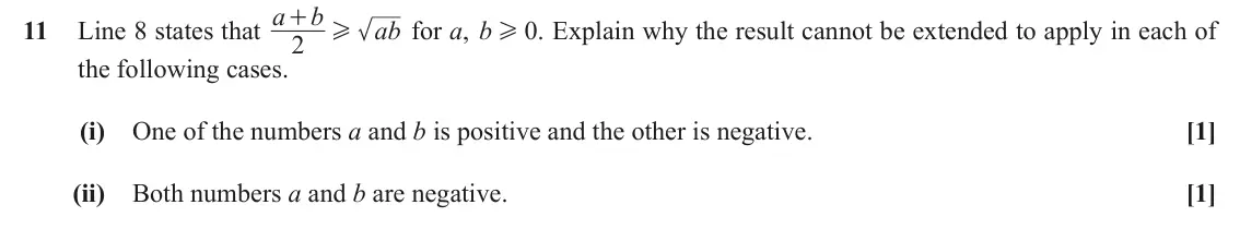 June 2018 Paper 3, question 11: Line 8 states that a b + 11 ab for a, b 0 . Explain why the result cannot be extended to apply in each of H H 2 the following cases. (i) One of the numbers a an