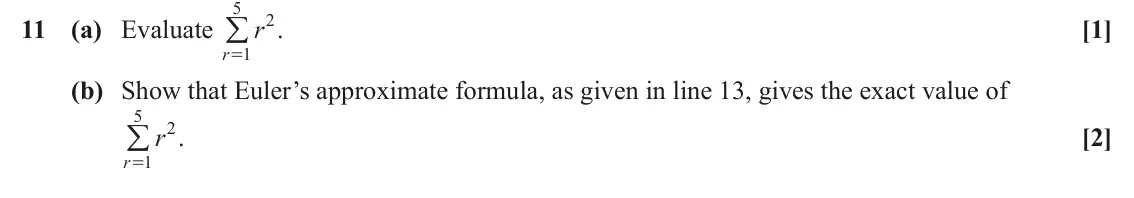 June 2023 Paper 3, question 11: =/ 2 11 (a) Evaluate r . [1] r 1 (b) Show that Euler’s approximate formula, as given in line 13, gives the exact value of 5 =/ 2 r . [2] r 1