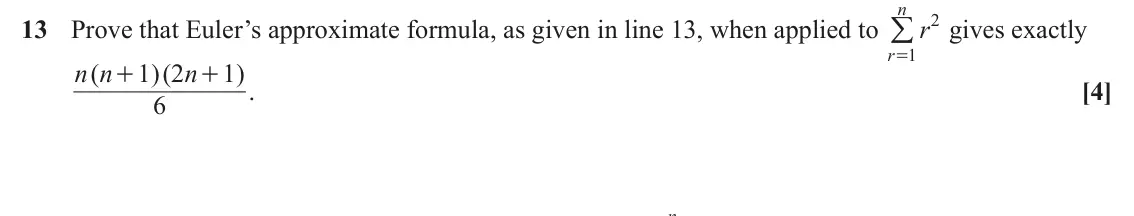 June 2023 Paper 3, question 13: n =/ 2 13 Prove that Euler’s approximate formula, as given in line 13, when applied to r gives exactly r 1 n n ( 1 2 )( n 1 ) + + . [4] 6 n