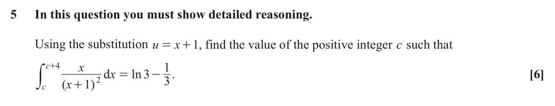 June 2024 Paper 3, question 5: In this question you must show detailed reasoning. Using the substitution u x + , find the value of the positive integer c such that 1 = x 1 c 4 +y d x ln 3 . [