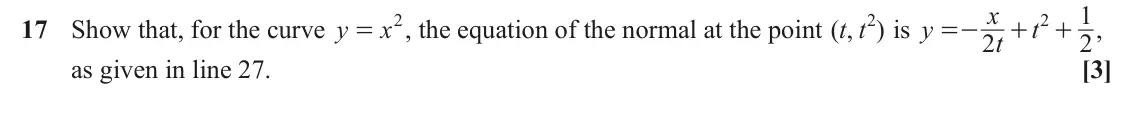 June 2024 Paper 3, question 17: x 1 x2 t t2 is y 2 17 Show that, for the curve y , the equation of the normal at the point ( , ) t , = =- + + 2 t 2 as given in line 27. [3]