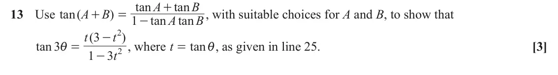 June 2025 Paper 3, question 13: tan A tan B + 13 Use tan ( A B ) , with suitable choices for A and B, to show that + = 1 tan A tan B - 2 t ( 3 t ) - tan 3 , where t tan , as given in line 25. 