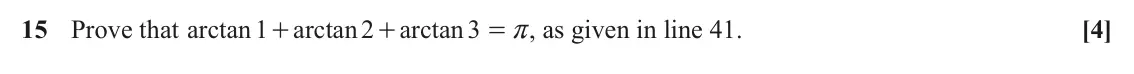 November 2021 Paper 3, question 15: Prove that arctan 1 arctan 2 arctan 3 , as given in line 41. [4] + + = r
