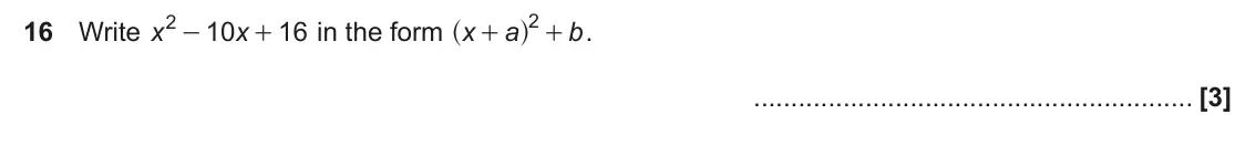 June 2017 Paper 4, question 16: Write x 10 x 16 in the form x a b . + + +