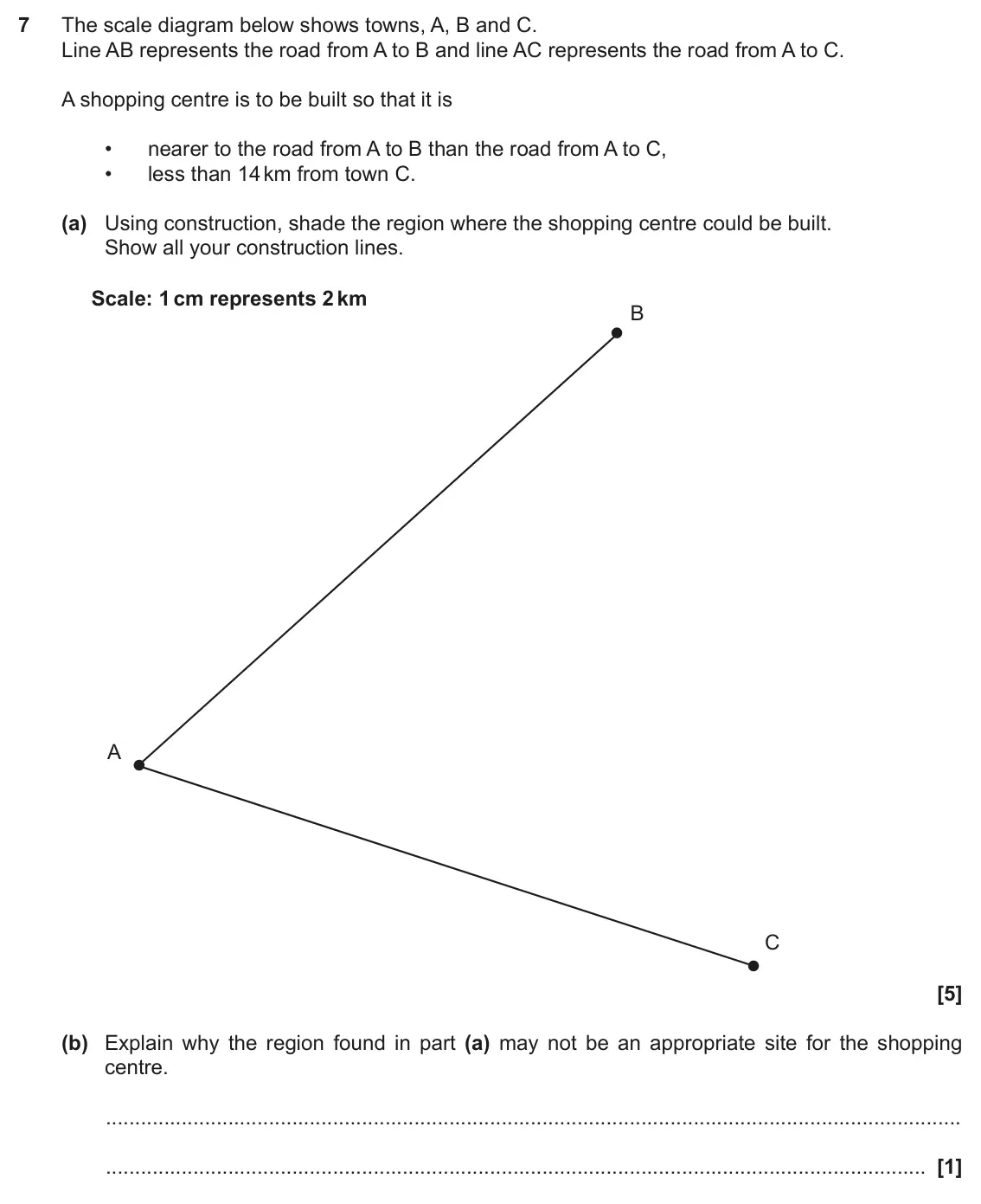 June 2018 Paper 4, question 7: The scale diagram below shows towns, A, B and C. Line AB represents the road from A to B and line AC represents the road from A to C. A shopping centre is to be