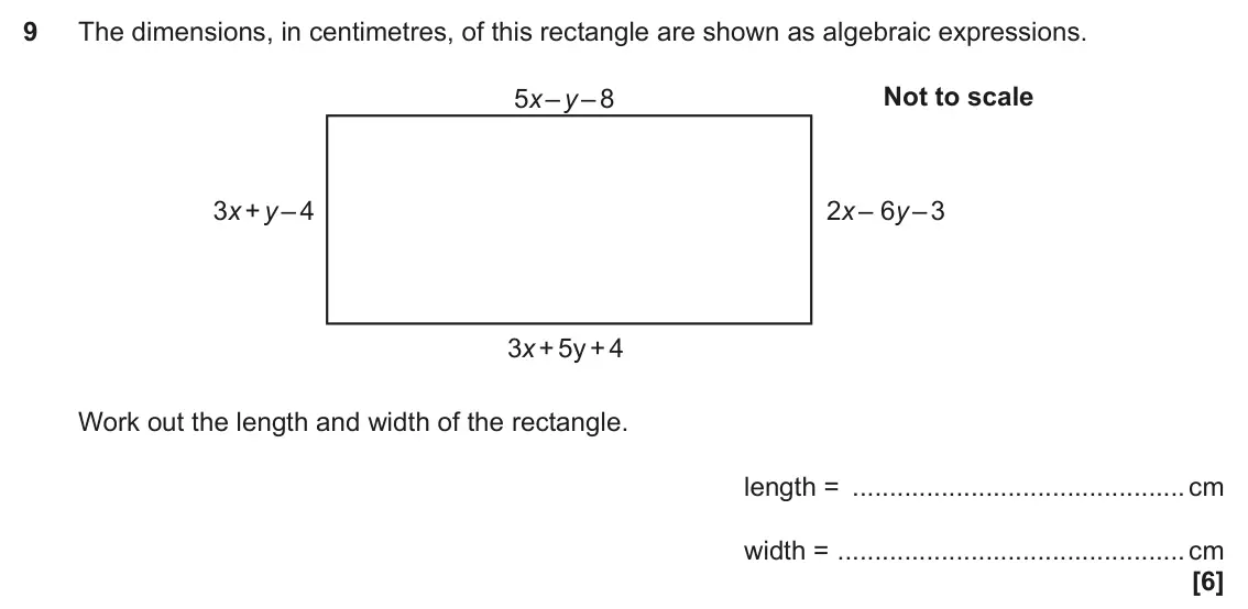 June 2018 Paper 4, question 9: The dimensions, in centimetres, of this rectangle are shown as algebraic expressions. Not to scale 5x – y – 8 3x + y – 4 2x – 6y – 3 3x + 5y + 4 Work out the le