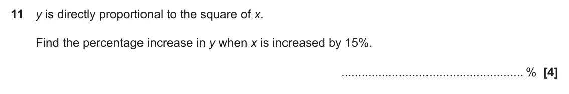 June 2018 Paper 4, question 11: y is directly proportional to the square of x. Find the percentage increase in y when x is increased by 15%. %