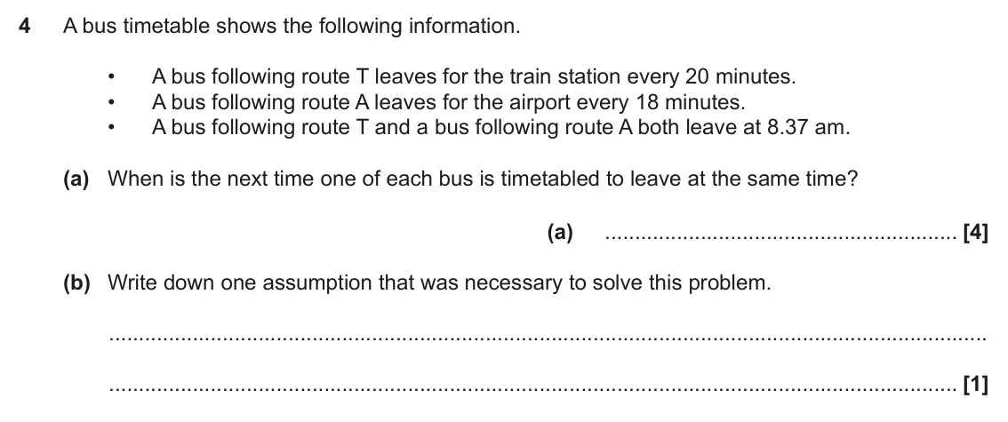 June 2019 Paper 4, question 4: A bus timetable shows the following information. • A bus following route T leaves for the train station every 20 minutes. • A bus following route A leaves for t