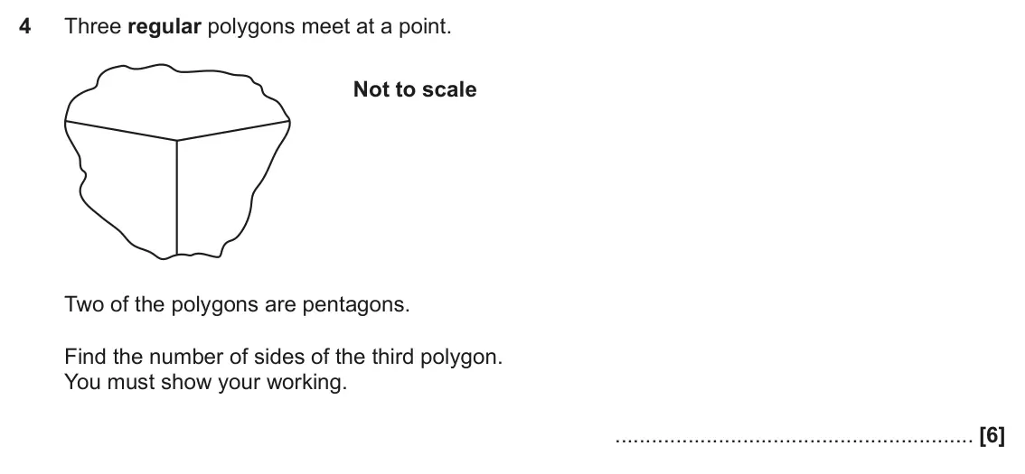 June 2022 Paper 4, question 4: Three regular polygons meet at a point. Not to scale Two of the polygons are pentagons. Find the number of sides of the third polygon. You must show your workin