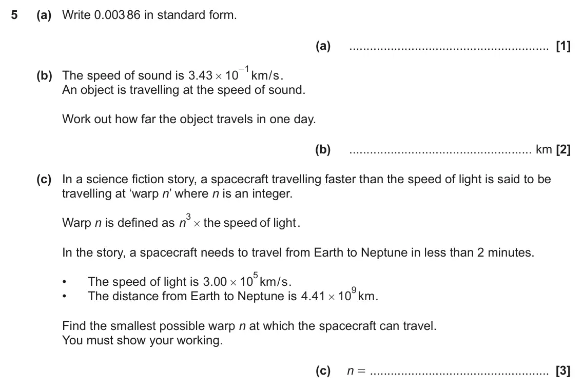 June 2023 Paper 4, question 5: (a) Write 0.003 86 in standard form. (a) 1 - (b) The speed of sound is . 3 43 10 km/s . # An object is travelling at the speed of sound. Work out how far the ob