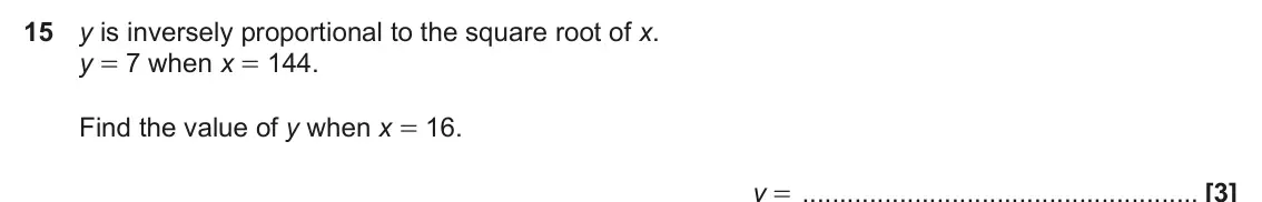 June 2023 Paper 4, question 15: y is inversely proportional to the square root of x. y = 7 when x = 144. Find the value of y when x = 16. y =