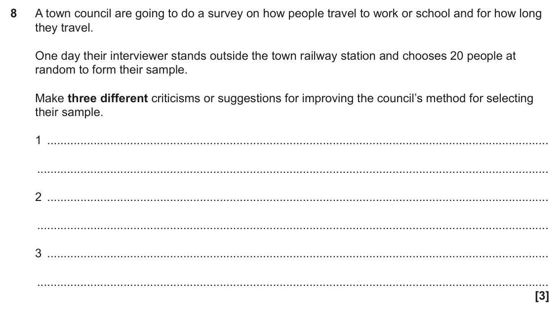 June 2025 Paper 4, question 8: A town council are going to do a survey on how people travel to work or school and for how long they travel. One day their interviewer stands outside the town r