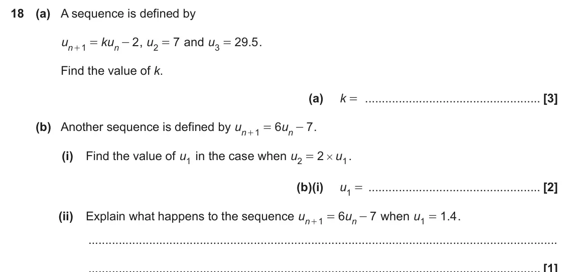 June 2025 Paper 4, question 18: (a) A sequence is defined by u ku 2 , u 7 and u 29 5 . . 1 = - 2 = 3 = n n + Find the value of k. (a) k = (b) Another sequence is defined by u 6 u 7 . 1 = - n n