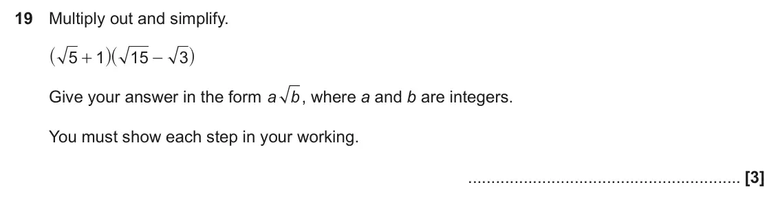 June 2025 Paper 4, question 19: Multiply out and simplify. _ _i i 5 1 15 3 + - Give your answer in the form a b, where a and b are integers. You must show each step in your working.