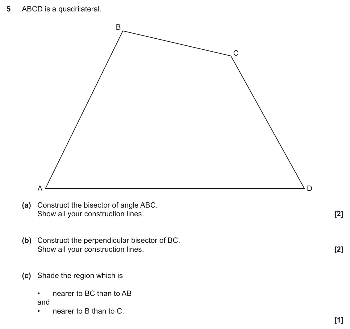 November 2020 Paper 4, question 5: ABCD is a quadrilateral. B C A D (a) Construct the bisector of angle ABC. Show all your construction lines. (b) Construct the perpendicular bisector of BC. Show