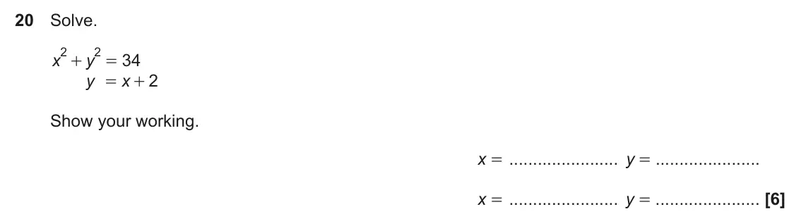 November 2020 Paper 4, question 20: Solve. 2 2 x y 34 + = y x 2 = + Show your working. x = y = x = y =