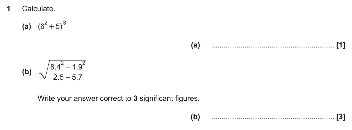 November 2021 Paper 4, question 1: Calculate. 2 3 (a) ( 6 5 ) + (a) 2 2 8 4 . 1 9 . - (b) 2 5 . 5 7 . + Write your answer correct to 3 significant figures. (b)