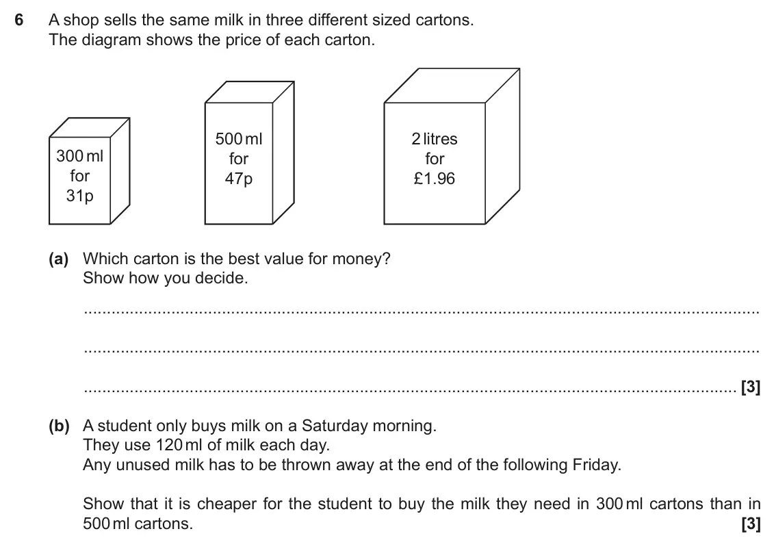 November 2021 Paper 4, question 6: A shop sells the same milk in three different sized cartons. The diagram shows the price of each carton. 500 ml 2 litres 300 ml for for for 47p £1.96 31p (a) Wh