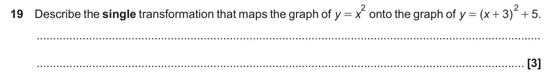 November 2022 Paper 4, question 19: Describe the single transformation that maps the graph of y onto the graph of ( 3 ) 5 . x y x = = + +