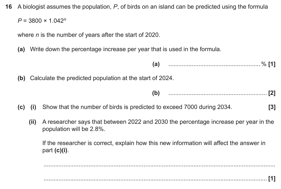 November 2023 Paper 4, question 16: A biologist assumes the population, P, of birds on an island can be predicted using the formula P = 3800 × 1.042n where n is the number of years after the start