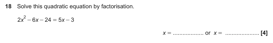 November 2023 Paper 4, question 18: Solve this quadratic equation by factorisation. 2 - 2 x 6 x 24 5 x 3 - = - x = or x =