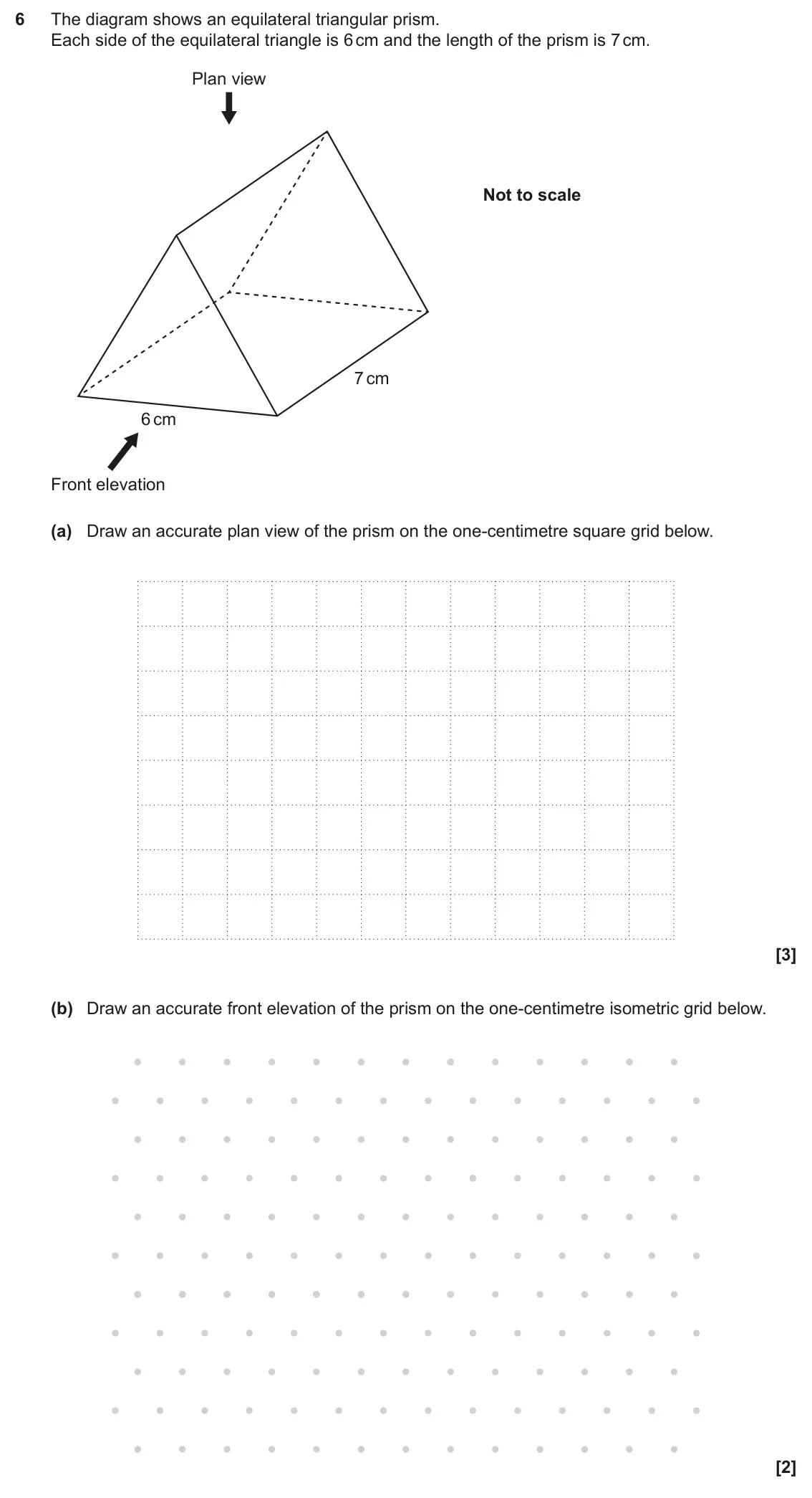 November 2024 Paper 4, question 6: The diagram shows an equilateral triangular prism. Each side of the equilateral triangle is 6 cm and the length of the prism is 7 cm. Plan view Not to scale 7 c
