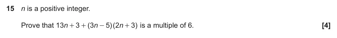 June 2018 Paper 5, question 15: n is a positive integer. Prove that 13 n 3 ( 3 n 5 2 )( n 3 ) is a multiple of 6. + + - +
